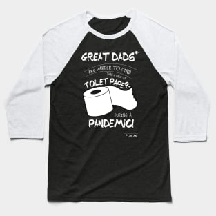 Great Dads Like Me Are Harder To Find Than Toilet Paper During A Pandemic Baseball T-Shirt